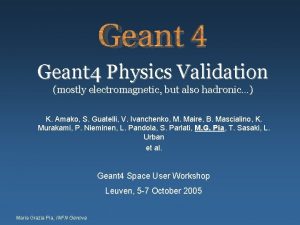 Geant 4 Physics Validation mostly electromagnetic but also