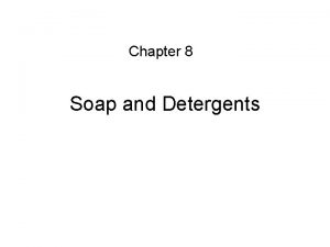 Chapter 8 Soap and Detergents INTRODUCTION Soap is