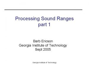 Processing Sound Ranges part 1 Barb Ericson Georgia