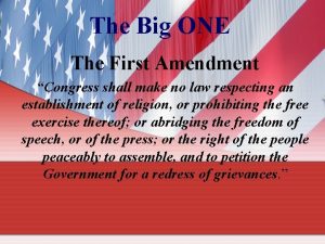 The Big ONE The First Amendment Congress shall