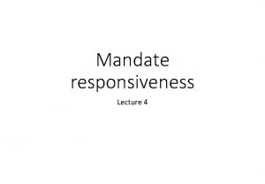 Mandate responsiveness Lecture 4 Today Theory of mandate