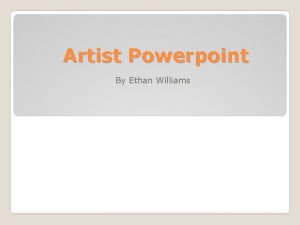 Artist Powerpoint By Ethan Williams Leonardo da Vinci