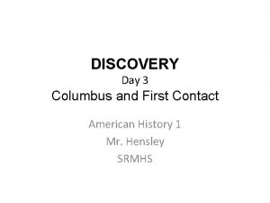 DISCOVERY Day 3 Columbus and First Contact American