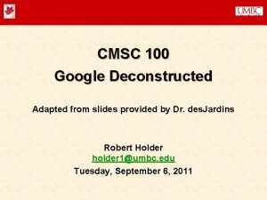 CMSC 100 Google Deconstructed Adapted from slides provided