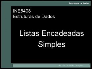 INE 5408 Estruturas de Dados Listas Encadeadas Simples