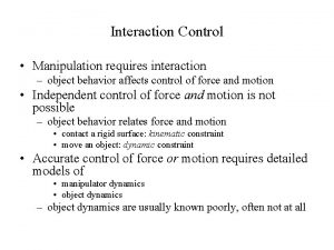 Interaction Control Manipulation requires interaction object behavior affects