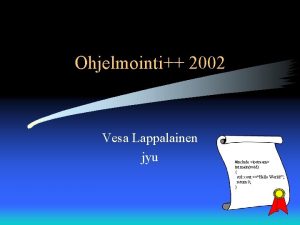 Ohjelmointi 2002 Vesa Lappalainen jyu include iostream int