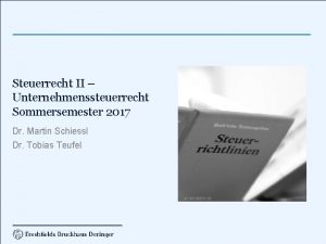 Steuerrecht II Unternehmenssteuerrecht Sommersemester 2017 Dr Martin Schiessl