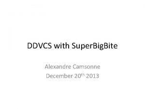 DDVCS with Super Big Bite Alexandre Camsonne December