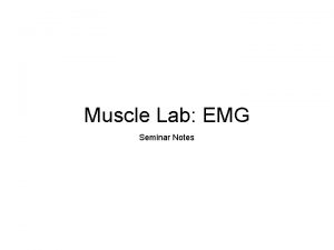 Muscle Lab EMG Seminar Notes Electromyography EMG EMG