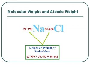 Molecular Weight and Atomic Weight Na Cl 22