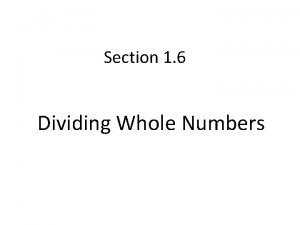 Section 1 6 Dividing Whole Numbers Dividing Whole