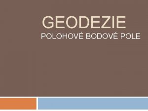 GEODEZIE POLOHOV BODOV POLE Geodetick st se rozdluj