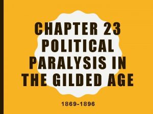 CHAPTER 23 POLITICAL PARALYSIS IN THE GILDED AGE
