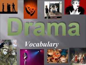 Drama Vocabulary A Drama IS a Story Conceit