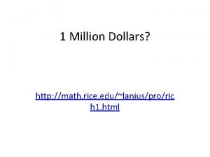 1 Million Dollars http math rice edulaniusproric h