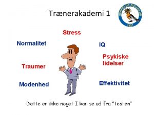 Trnerakademi 1 Stress Normalitet Traumer Modenhed IQ Psykiske