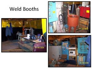 Weld Booths Weld Booths System Needs and Proposed