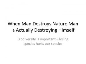 When Man Destroys Nature Man is Actually Destroying