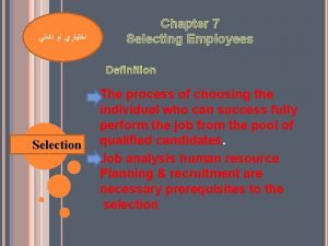 Chapter 7 Selecting Employees Definition Selection The process