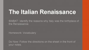 The Italian Renaissance SWBAT Identify the reasons why