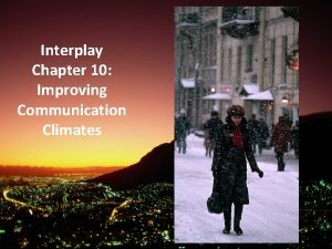 Interplay Chapter 10 Improving Communication Climates Confirming Messages
