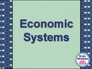 Economic Systems Brain Wrinkles Lets Review Do you