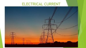 ELECTRICAL CURRENT 1 ELECTRICAL POTENTIAL ENERGY ABILITY TO