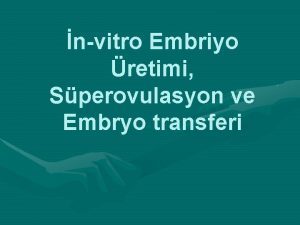 nvitro Embriyo retimi Sperovulasyon ve Embryo transferi nvitro