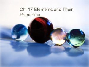 Ch 17 Elements and Their Properties METALS Properties