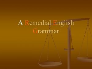 A Remedial English Grammar CHAPTERS ARTICLES AGREEMENT OF