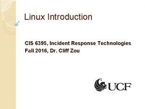 Linux Introduction CIS 6395 Incident Response Technologies Fall