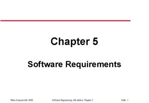 Chapter 5 Software Requirements Ian Sommerville 2000 Software