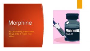 Morphine By Lauren reilly Niamh walsh Dhiya Shibu