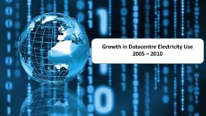 Growth in Datacentre Electricity Use 2005 2010 Growth