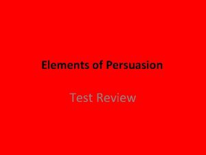 Elements of Persuasion Test Review ArgumentPersuasion Terms Yes