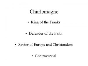 Charlemagne King of the Franks Defender of the