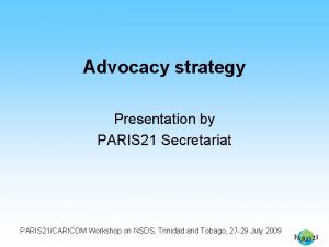 Advocacy strategy Presentation by PARIS 21 Secretariat PARIS