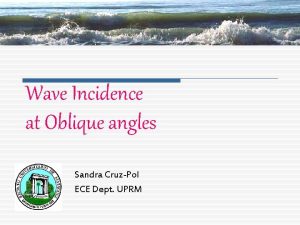Wave Incidence at Oblique angles Sandra CruzPol ECE