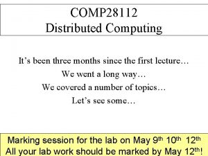 COMP 28112 Distributed Computing Its been three months