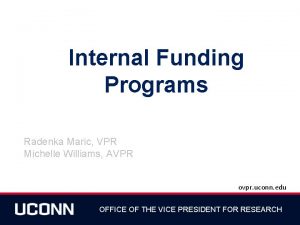 Internal Funding Programs Radenka Maric VPR Michelle Williams