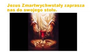 Jezus Zmartwychwstay zaprasza nas do swojego stou Od