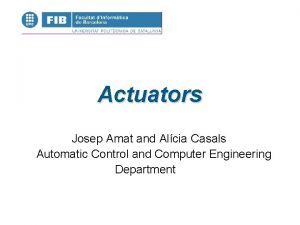 Actuators Josep Amat and Alcia Casals Automatic Control