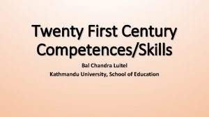 Twenty First Century CompetencesSkills Bal Chandra Luitel Kathmandu