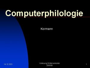 Computerphilologie Kormann 14 12 2021 Vorlesung Wintersemester 200506