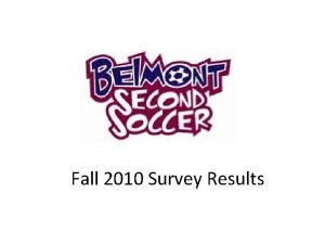 Fall 2010 Survey Results Goals of Survey Solicit