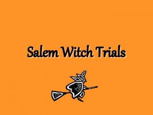 Salem Witch Trials The Salem Witch Trials The