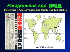 Paragonimus spp Pargonimiasis Pulmonary distomiasis Oriental lungfluke infection