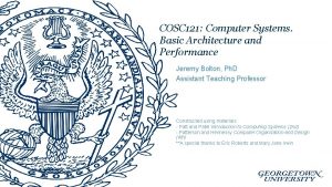 COSC 121 Computer Systems Basic Architecture and Performance