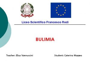 Liceo Scientifico Francesco Redi BULIMIA Teacher Elisa Vannuccini